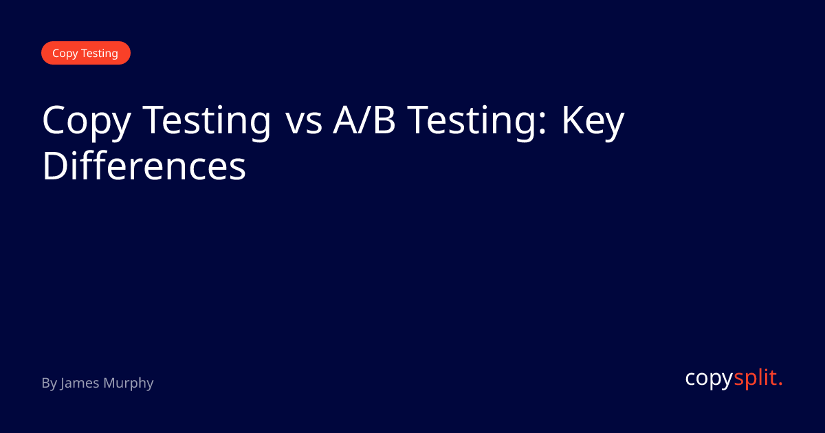 Copy Testing vs A/B Testing: Key Differences | Copysplit